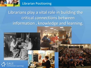 Librarians play a vital role in building the critical connections between information , knowledge and learning.Librarian Positioning