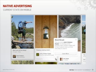 NATIVE ADVERTISING
CURRENT STATE ON MOBILE

Digiday’s Mobile Innovation Camp

BIG FUEL FROM CONTENT TO COMMERCETM

12

 