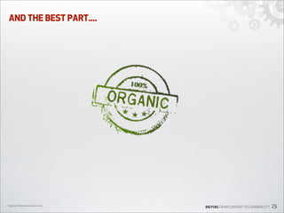 AND THE BEST PART....

Digiday’s Mobile Innovation Camp

BIG FUEL FROM CONTENT TO COMMERCETM

23

 