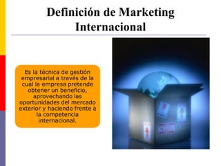 Definición de Marketing
Internacional
 