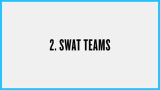 2. SWAT TEAMS
 