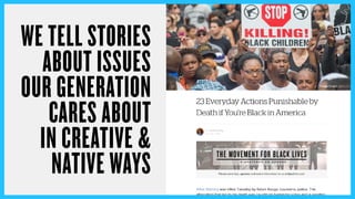 WE TELL STORIES
ABOUT ISSUES
OUR GENERATION
CARES ABOUT
IN CREATIVE &
NATIVE WAYS
 