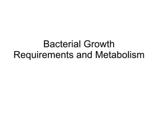Bacterial Growth Requirements and Metabolism 