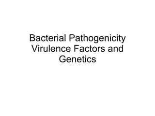 Bacterial Pathogenicity Virulence Factors and Genetics 