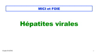 Claude EUGÈNE
MICI et FOIE
Hépatites virales
47
 