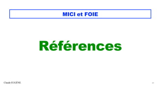 Claude EUGÈNE
MICI et FOIE
Références
60
 
