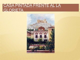 CASA PINTADA FRENTE AL LA
GLORIETA