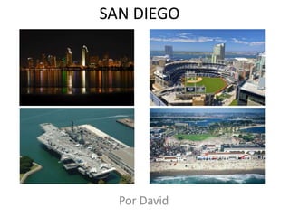 SAN DIEGO




  Por David
 