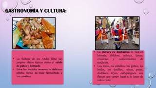 GASTRONOMÍA Y CULTURA:
• La Sultana de los Andes tiene sus
propios platos típicos como el caldo
de patas y hornado
• Entre las bebidas tenemos la deliciosa
chicha, harina de maíz fermentado y
las canelitas.
• La cultura en Riobamba es rica en
historia, folklore, música, danza,
creencias y conocimientos de
medicina.
• Los toros, los caballos, los gallos, los
bailes, los desfiles, reinas, pases,
disfraces, reyes, curiquingues, son
fiestas que tienen lugar a lo largo de
todo el año.
 