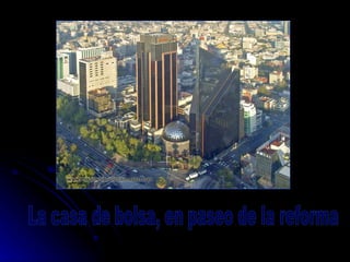 La casa de bolsa, en paseo de la reforma 