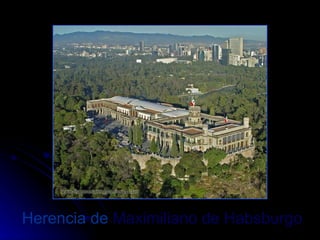 Herencia de  Maximiliano de Habsburgo 