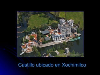 Castillo ubicado en Xochimilco 