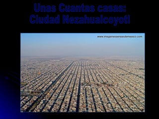 Unas Cuantas casas: Ciudad Nezahualcoyotl 