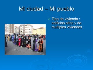 Mi ciudad – Mi pueblo Tipo de vivienda : edificios altos y de multiples viviendas  