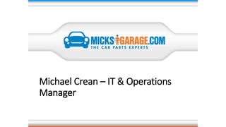 Michael Crean – IT & Operations
Manager
 
