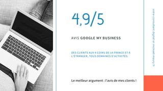 votre-consultant.digitaletmickael-maury.fr
4,9/5
AVIS GOOGLE MY BUSINESS
Le meilleur argument : l'avis de mes clients !
DES CLIENTS AUX 4 COINS DE LA FRANCE ET À
L'ÉTRANGER, TOUS DOMAINES D'ACTIVITÉS.
 