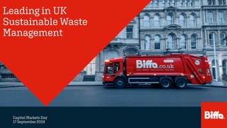 Capital Markets Day
17 September 2019
Leading in UK
Sustainable Waste
Management
 