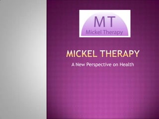Mickel therapy A New Perspective on Health 
