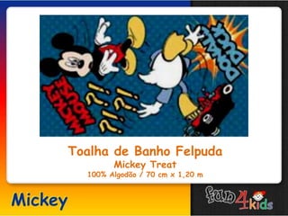 Toalha de Banho Felpuda
Mickey Treat
100% Algodão / 70 cm x 1,20 m
 