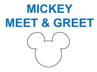 MICKEY
MEET & GREET
 