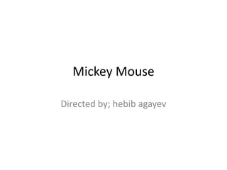 Mickey Mouse
Directed by; hebib agayev
 