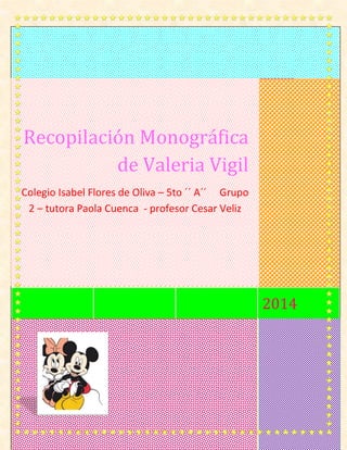 2014 
Recopilación Monográfica de Valeria Vigil 
Colegio Isabel Flores de Oliva – 5to ´´ A´´ Grupo 2 – tutora Paola Cuenca - profesor Cesar Veliz 
 