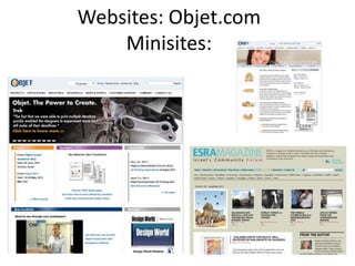 Websites: Objet.comMinisites:  