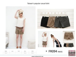Taiwan's popular casual skirt




                           • FR094 RM35
     www.mickeysmart.org
 