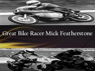 Great Bike Racer Mick Featherstone
 