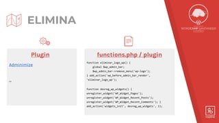 Plugin
Adminimize
...
ELIMINA
functions.php / plugin
function eliminar_logo_wp() {
global $wp_admin_bar;
$wp_admin_bar->re...