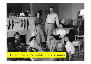 La familia como unidad de consumo
 