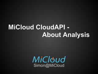 MiCloud CloudAPI -
About Analysis
Simon@MiCloud
 