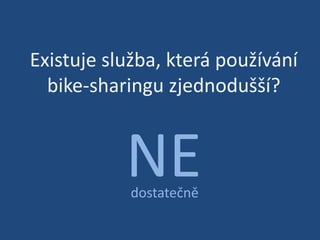 Existuje služba, která používání bike-sharinguzjednodušší? NEdostatečně