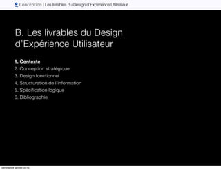 Conception | Les livrables du Design d’Experience Utilisateur




           B. Les livrables du Design
           d’Expér...