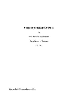 NOTES FOR MICROECONOMICS

                                     by

                       Prof. Nicholas Economides

                        Stern School of Business

                                  Fall 2011




Copyright  Nicholas Economides
 