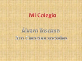 Mi Colegio Álvaro Toscano  3ro Ciencias sociales 