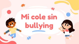 Mi cole sin
bullying
 