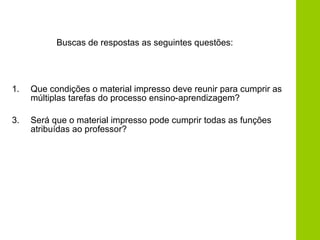 Buscas de respostas as seguintes questões: ,[object Object],[object Object]