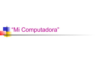 “Mi Computadora”
 