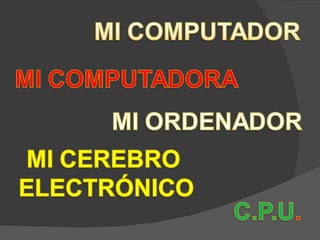 MI COMPUTADOR. CPU.