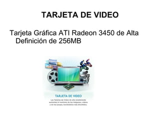 TARJETA DE VIDEO Tarjeta Gráfica ATI Radeon 3450 de Alta Definición de 256MB  