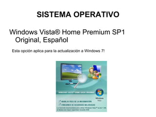 SISTEMA OPERATIVO Windows Vista® Home Premium SP1 Original, Español  Esta opción aplica para la actualización a Windows 7!  