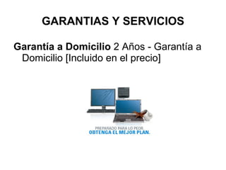 GARANTIAS Y SERVICIOS Garantía a Domicilio  2 Años - Garantía a Domicilio [Incluido en el precio] 