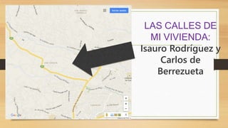 LAS CALLES DE
MI VIVIENDA:
Isauro Rodríguez y
Carlos de
Berrezueta
