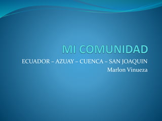 ECUADOR – AZUAY – CUENCA – SAN JOAQUIN
Marlon Vinueza
 