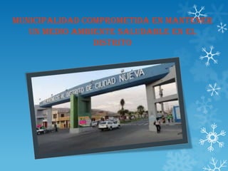 MUNICIPALIDAD COMPROMETIDA EN MANTENER
UN MEDIO AMBIENTE SALUDABLE EN EL
DISTRITO