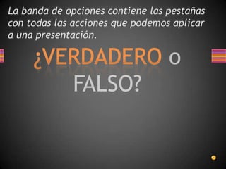 La banda de opciones contiene las pestañas con todas las acciones que podemos aplicar a una presentación.