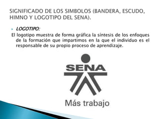  LOGOTIPO:
El logotipo muestra de forma gráfica la síntesis de los enfoques
de la formación que impartimos en la que el individuo es el
responsable de su propio proceso de aprendizaje.
 
