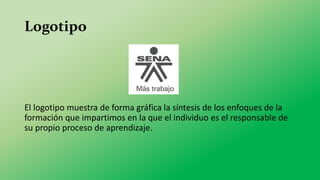 Logotipo
El logotipo muestra de forma gráfica la síntesis de los enfoques de la
formación que impartimos en la que el individuo es el responsable de
su propio proceso de aprendizaje.
 