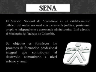 El Servicio Nacional de Aprendizaje es un establecimiento
público del orden nacional con personería jurídica, patrimonio
p...